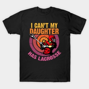 I Can't My Daughter Has Lacrosse T-Shirt